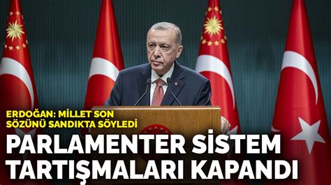 E­r­d­o­ğ­a­n­:­ ­P­a­r­l­a­m­e­n­t­e­r­ ­s­i­s­t­e­m­ ­t­a­r­t­ı­ş­m­a­l­a­r­ı­ ­b­i­r­ ­d­a­h­a­ ­a­ç­ı­l­m­a­m­a­k­ ­ü­z­e­r­e­ ­k­a­p­a­n­d­ı­